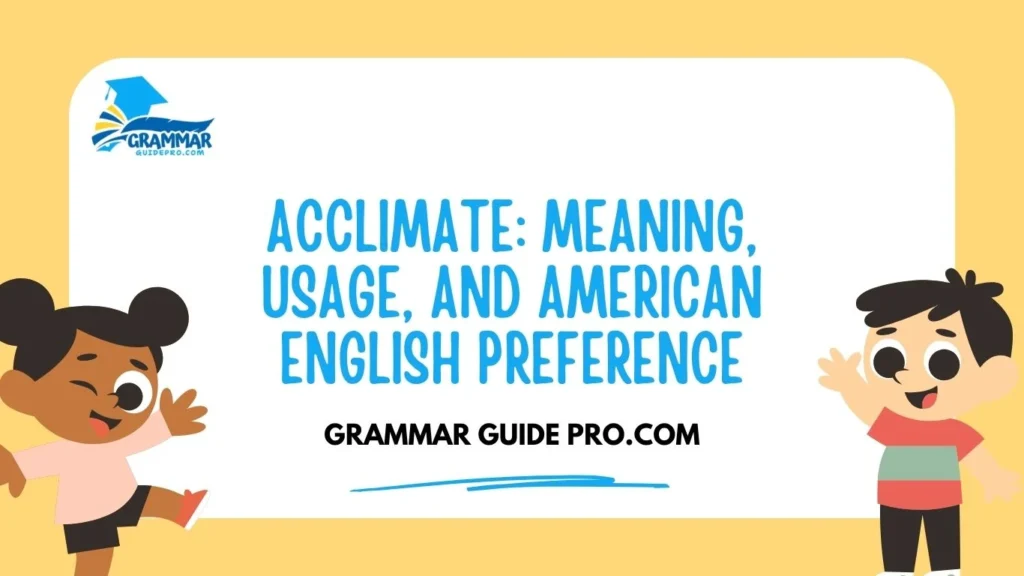 Acclimate: Meaning, Usage, and American English Preference