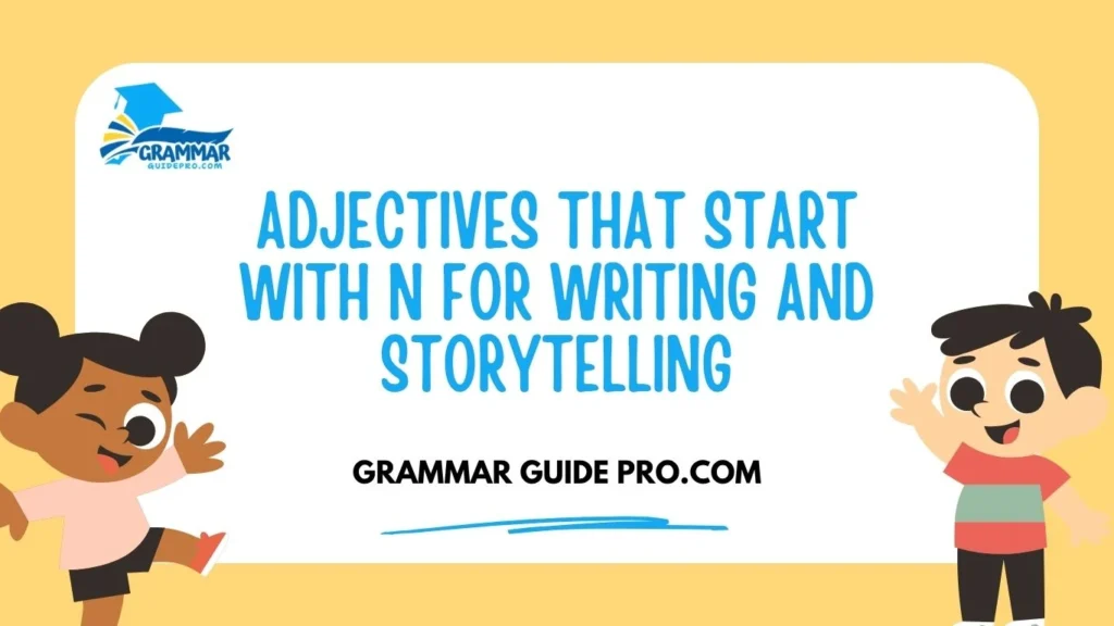 Adjectives That Start With N for Writing and Storytelling
