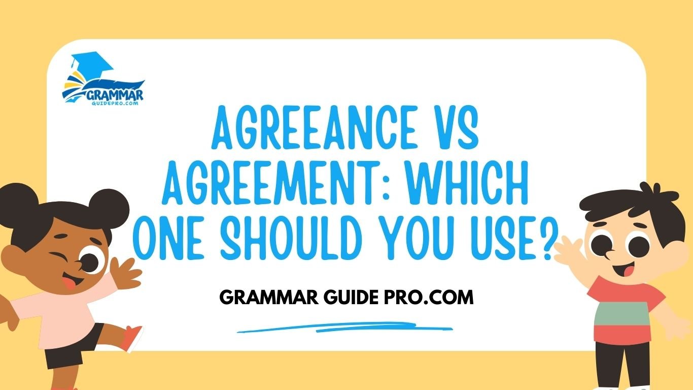 Agreeance vs Agreement: Which One Should You Use?