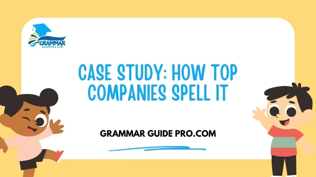 Case Study: How Top Companies Spell It