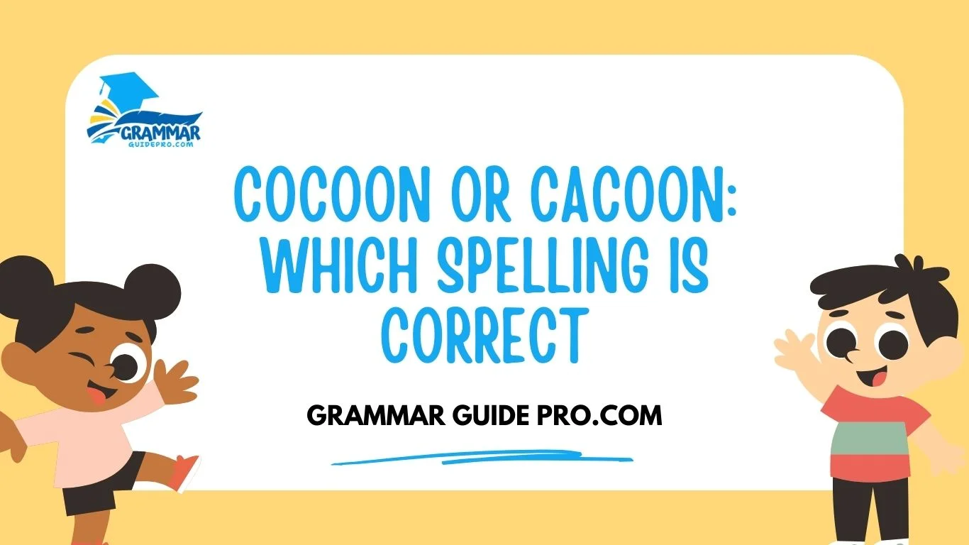 Cocoon or Cacoon: Which Spelling Is Correct