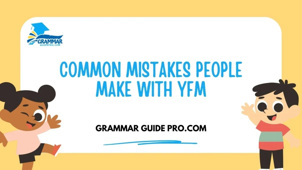 Common Mistakes People Make With YFM