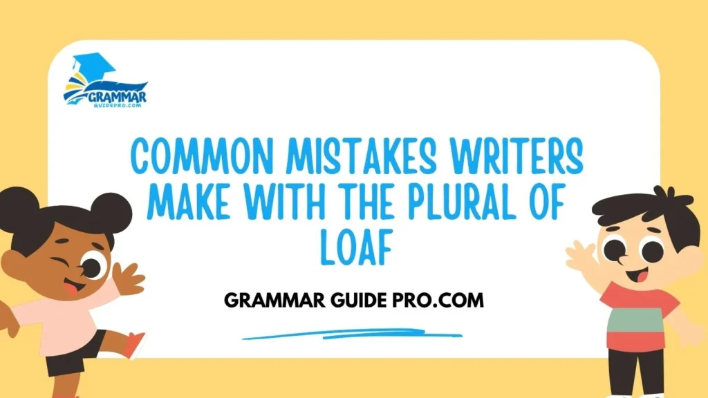 Common Mistakes Writers Make With the Plural of Loaf