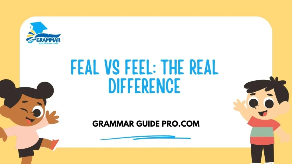 Feal vs Feel: The Real Difference