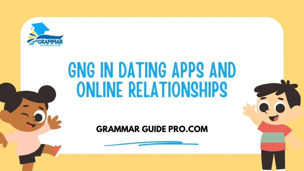 GNG in Dating Apps and Online Relationships