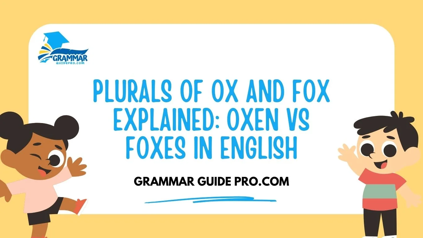 Plurals of Ox and Fox Explained: Oxen vs Foxes in English