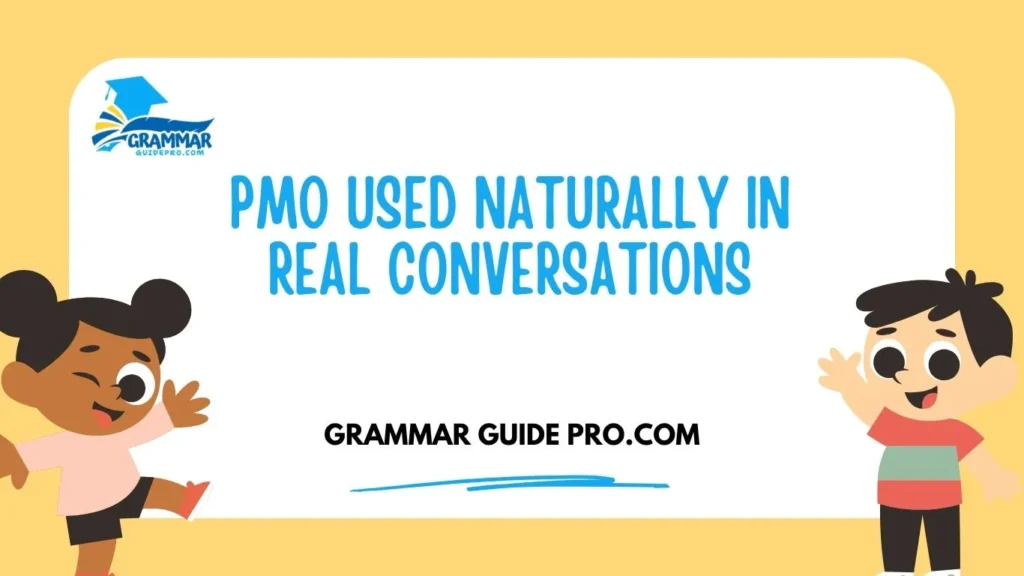 PMO Used Naturally in Real Conversations
