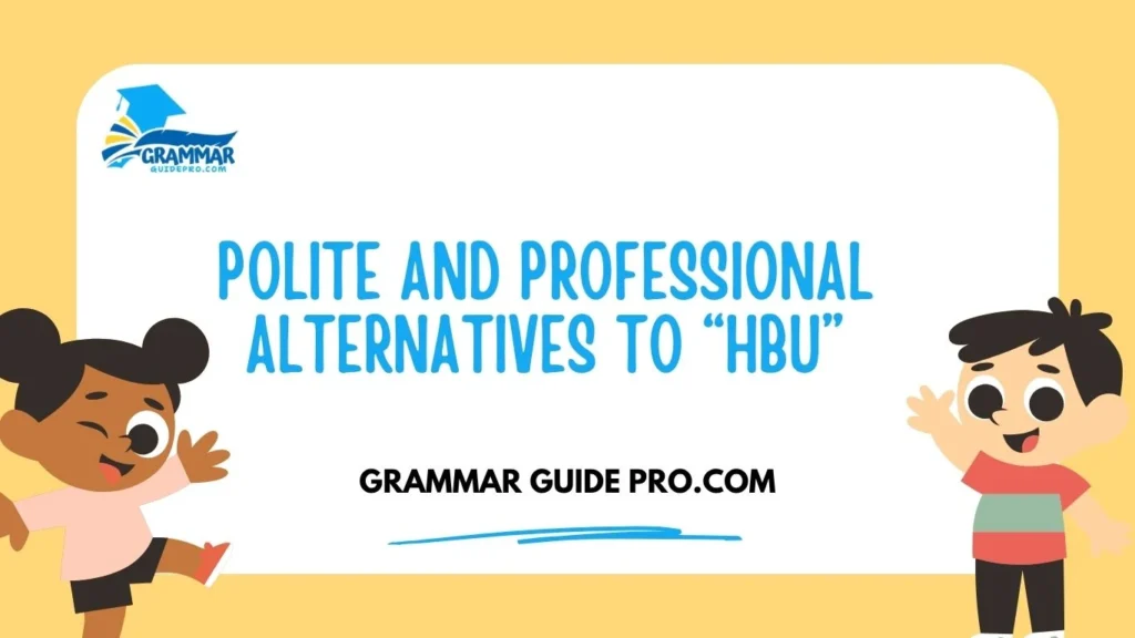 Polite and Professional Alternatives to “HBU”