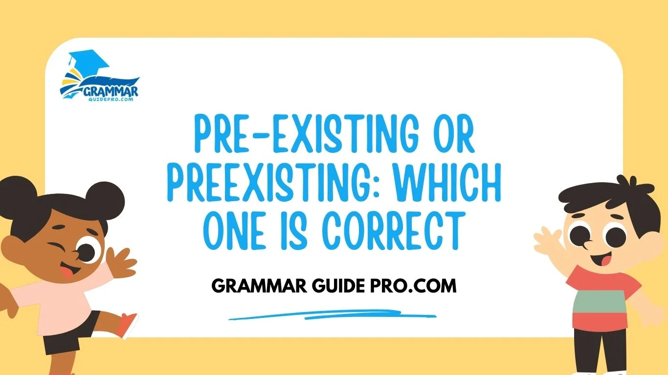 Pre-Existing or Preexisting: Which One Is Correct
