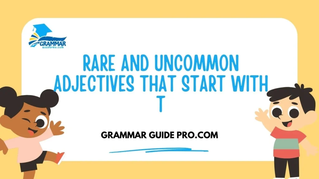 Rare and Uncommon Adjectives That Start With T