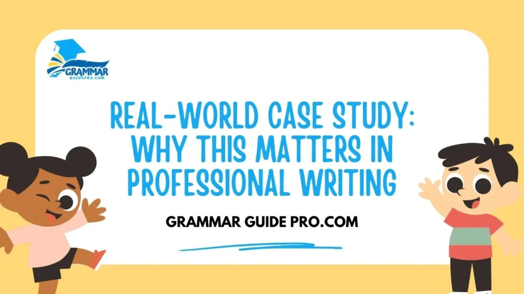 Real-World Case Study: Why This Matters in Professional Writing