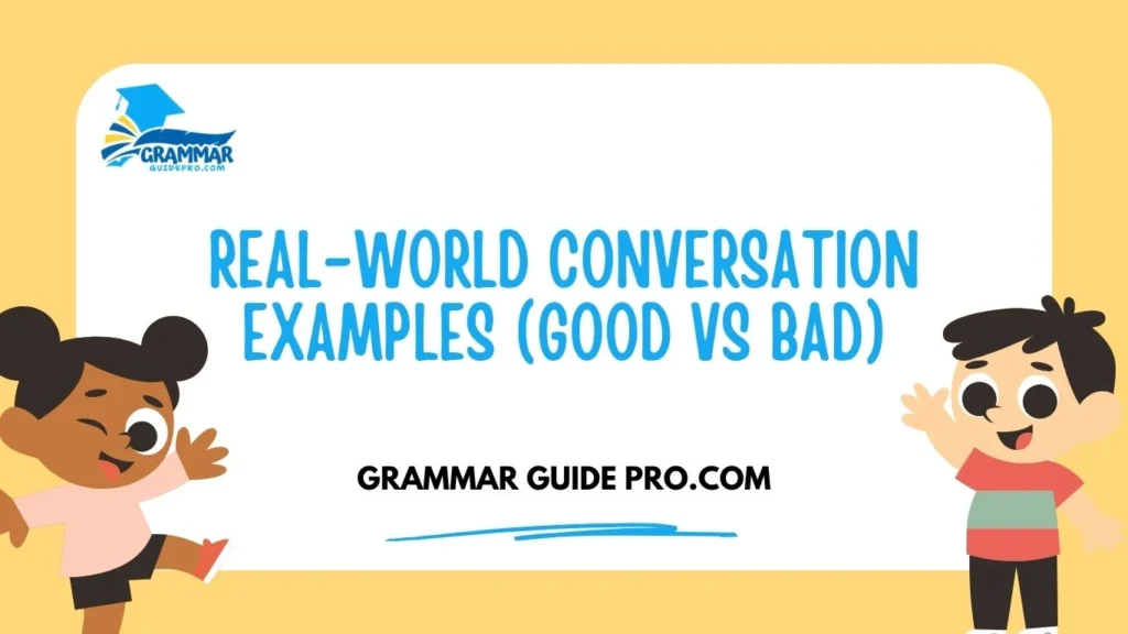Real-World Conversation Examples (Good vs Bad)