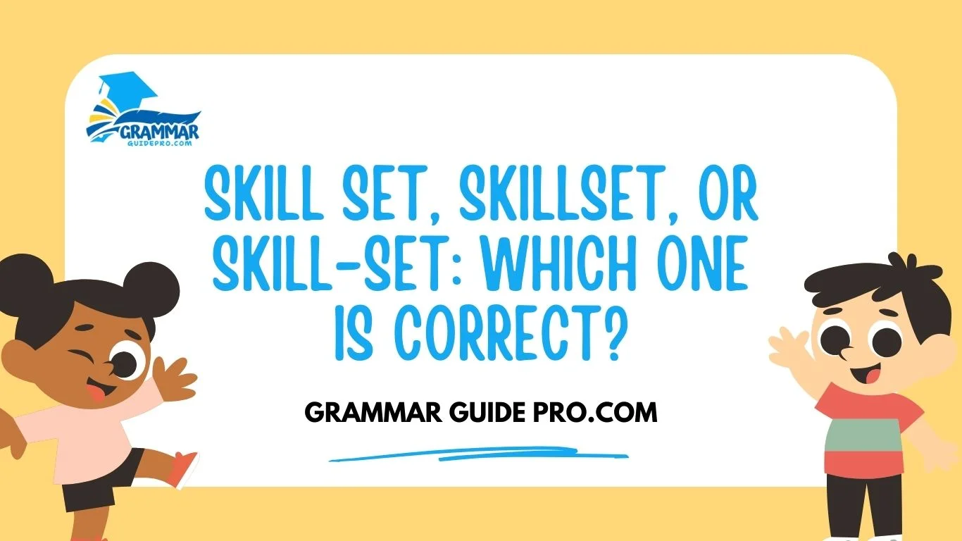 Skill Set, Skillset, or Skill-Set: Which One Is Correct?