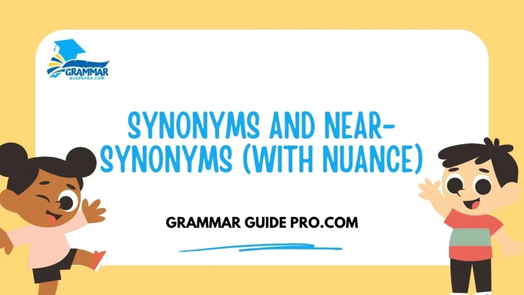 Synonyms and Near-Synonyms (With Nuance)