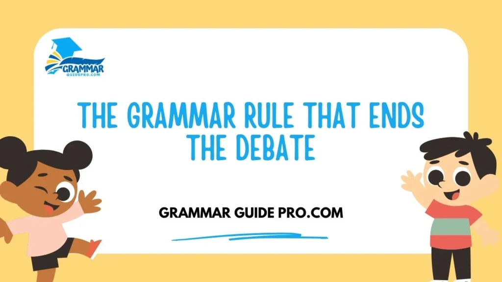 The Grammar Rule That Ends the Debate