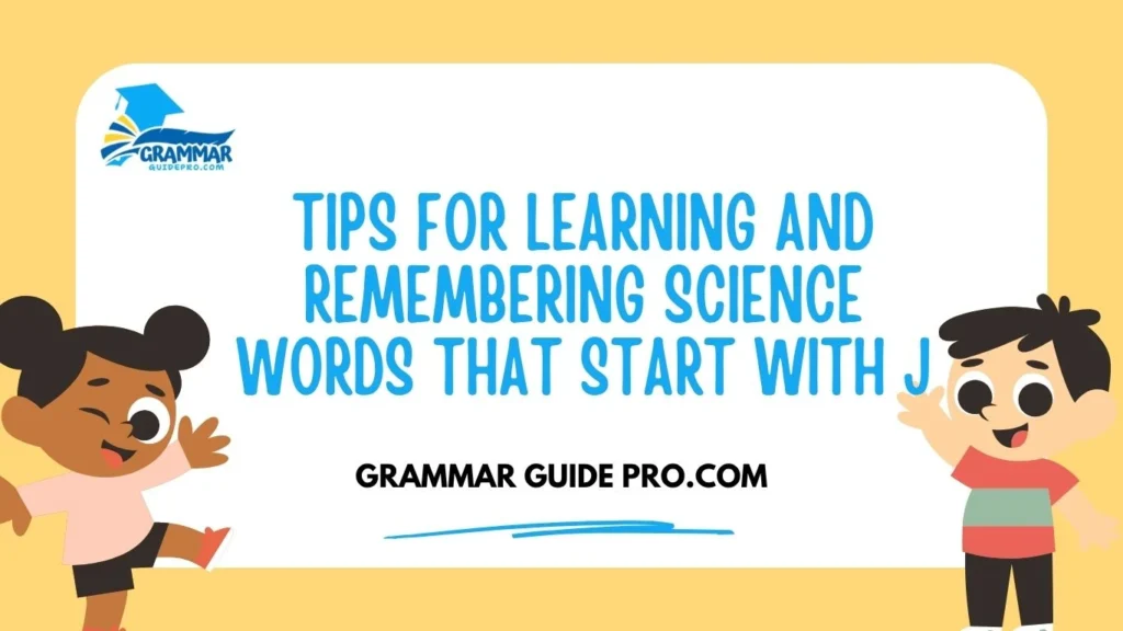 Tips for Learning and Remembering Science Words That Start With J