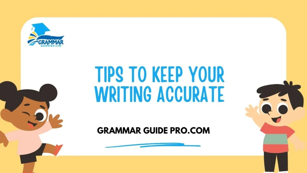 Tips to Keep Your Writing Accurate