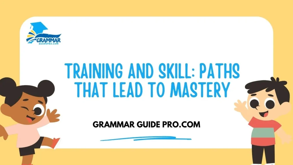 Training and Skill: Paths That Lead to Mastery