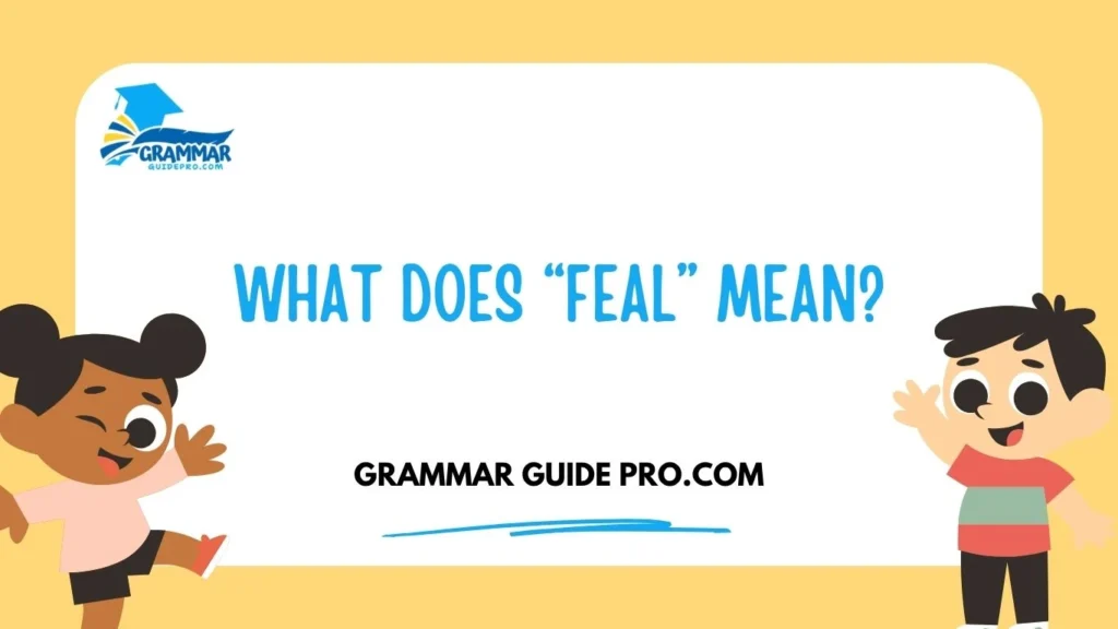 What Does “Feal” Mean?