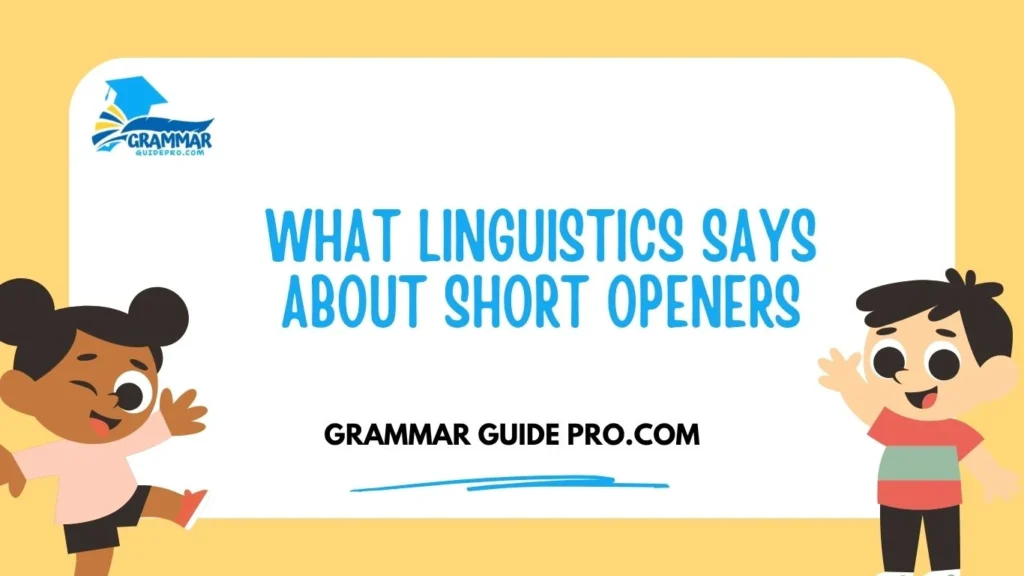 What Linguistics Says About Short Openers
