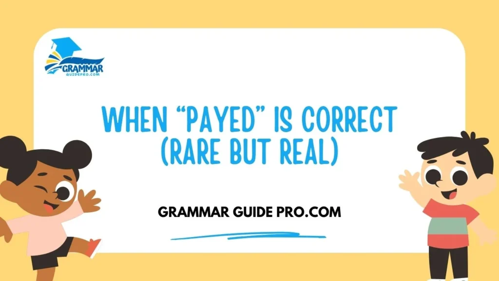 When “Payed” Is Correct (Rare but Real)