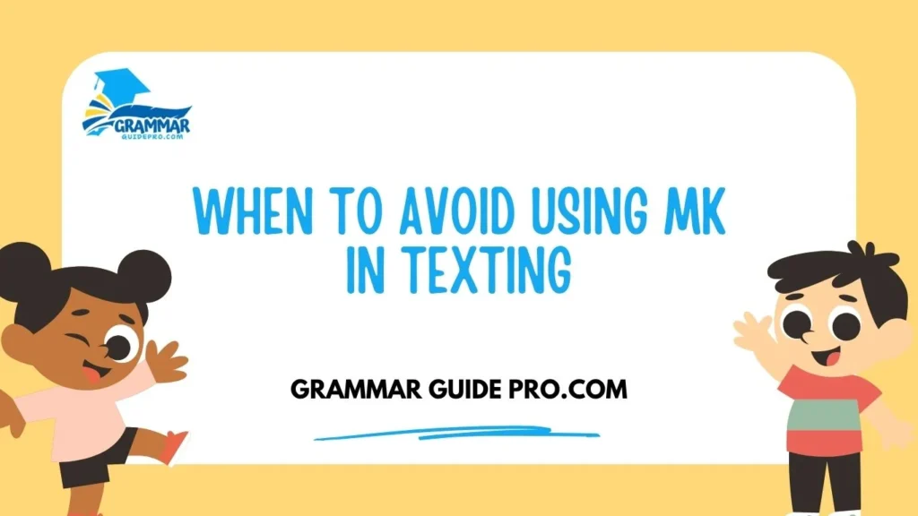 When to Avoid Using MK in Texting