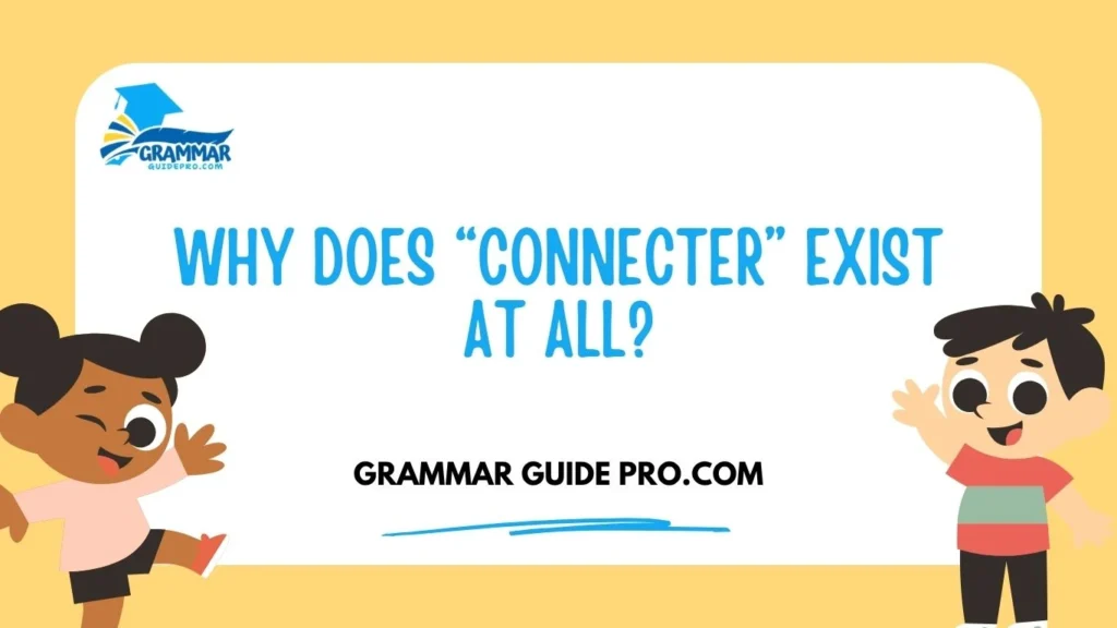 Why Does “Connecter” Exist at All?