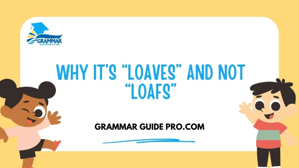 Why It’s “Loaves” and Not “Loafs”