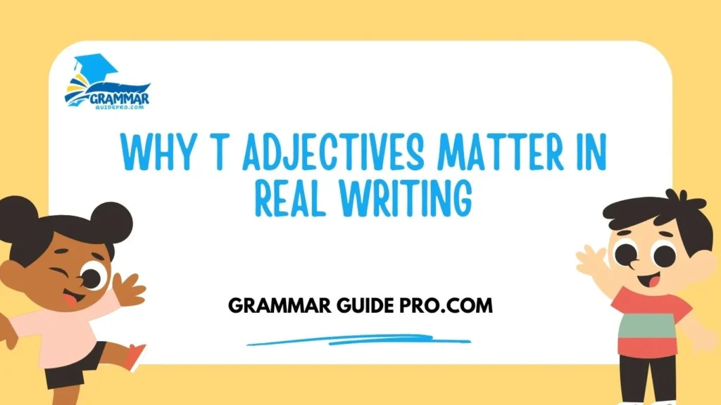 Why T Adjectives Matter in Real Writing