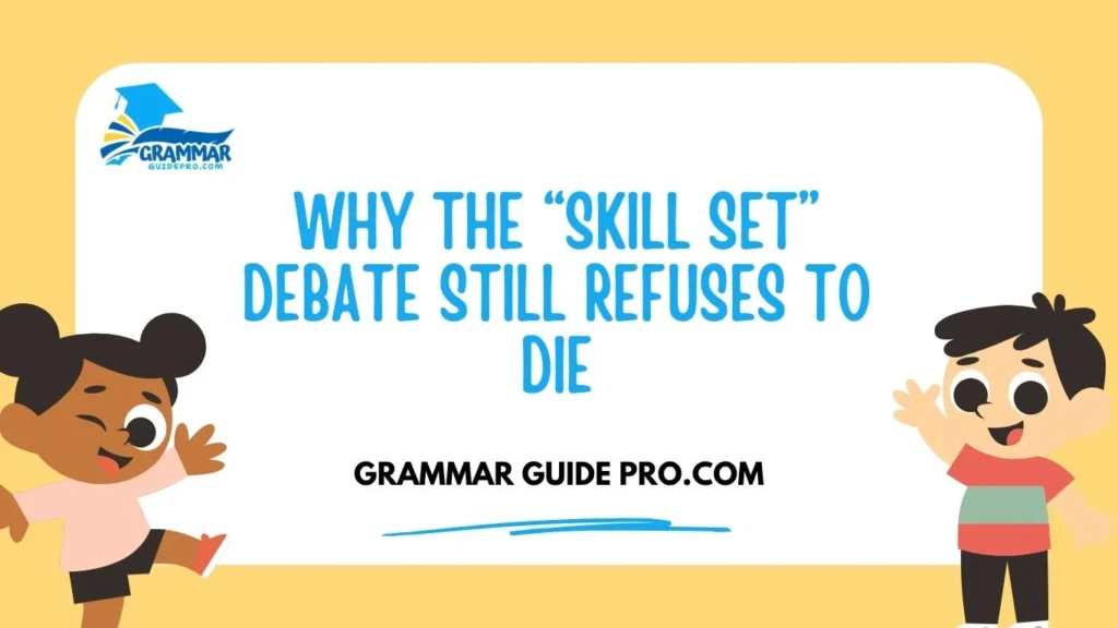 Why the “Skill Set” Debate Still Refuses to Die