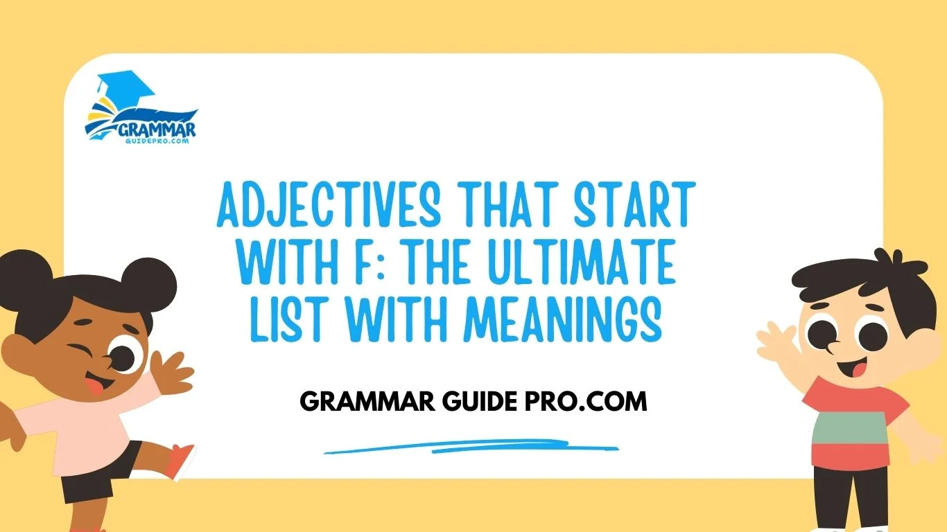 Adjectives That Start With F: The Ultimate List With Meanings