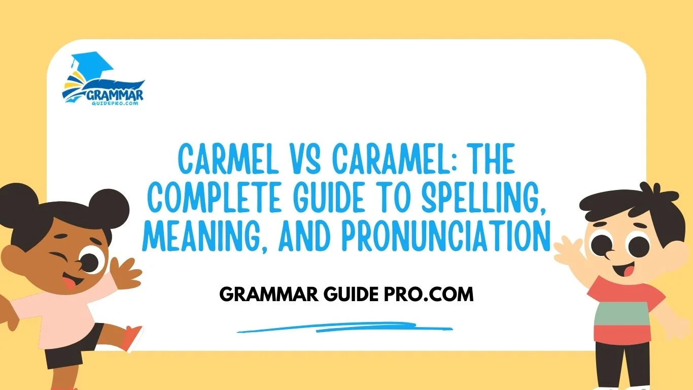 Carmel vs Caramel: The Complete Guide to Spelling, Meaning, and Pronunciation