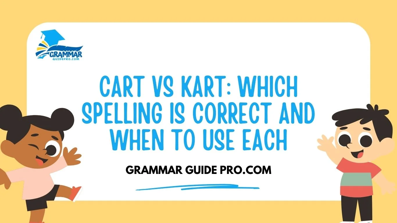 Cart vs Kart: Which Spelling Is Correct and When to Use Each