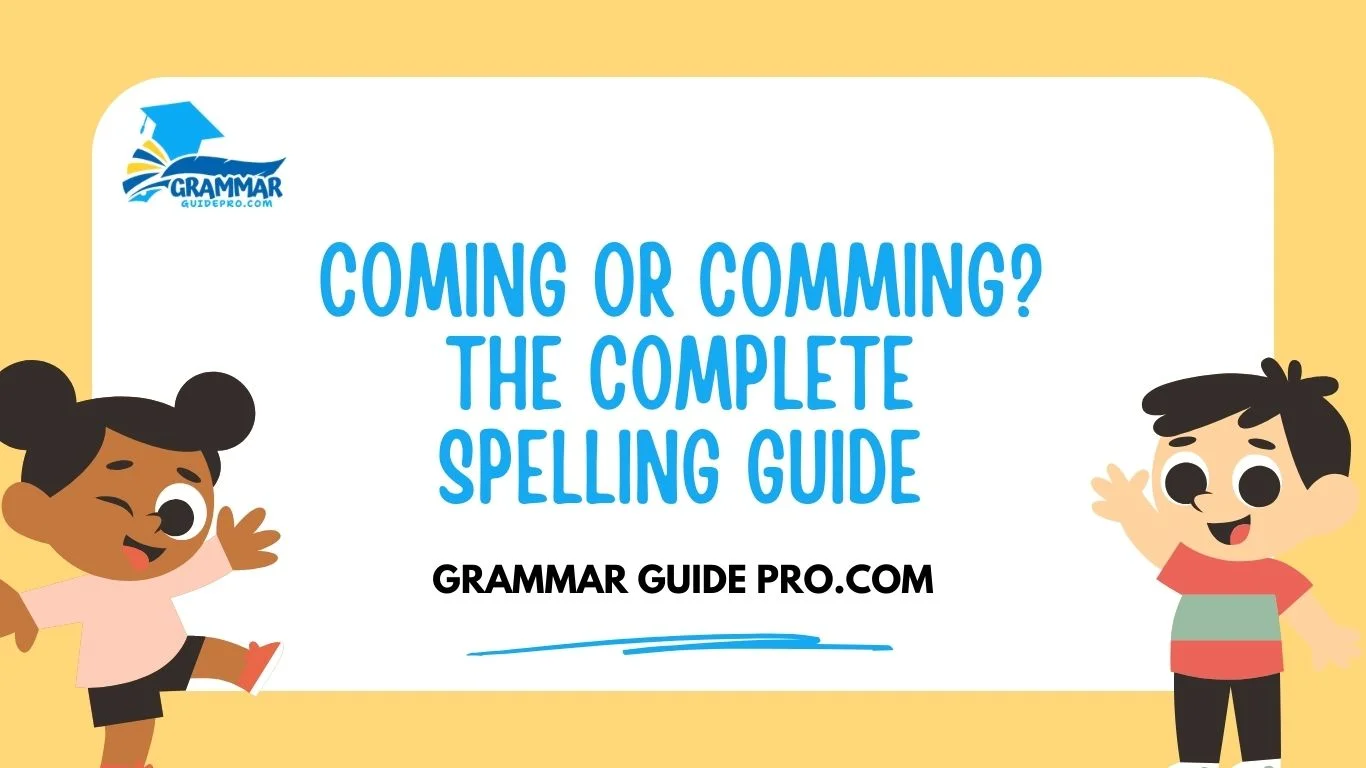 Coming or Comming? The Complete Spelling Guide