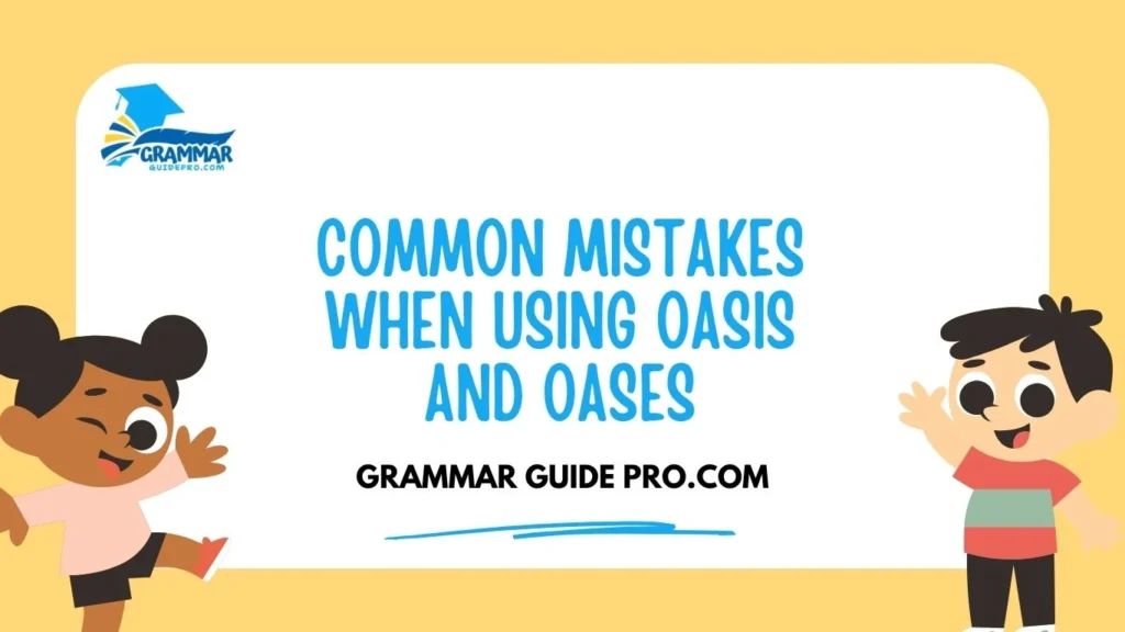 Common Mistakes When Using Oasis and Oases