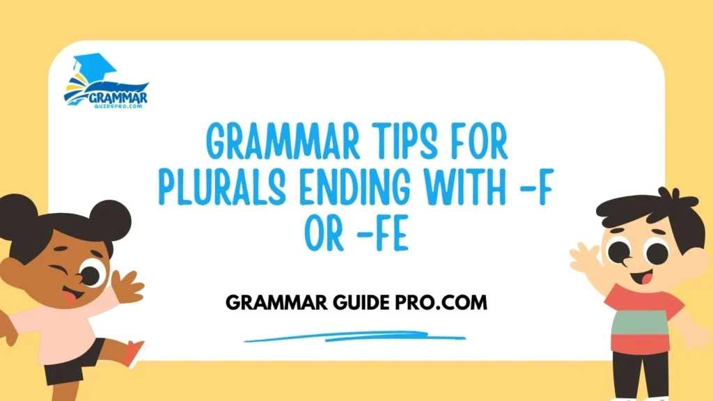 Grammar Tips for Plurals Ending with -f or -fe