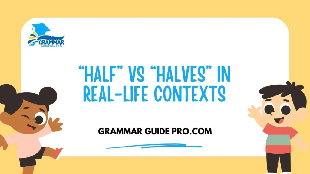 “Half” vs “Halves” in Real-Life Contexts