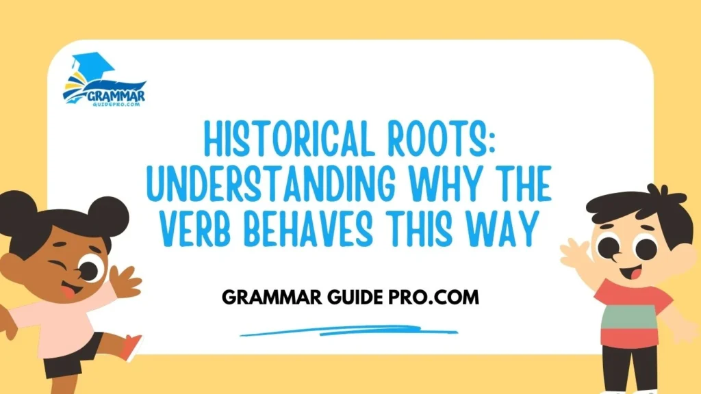 Historical Roots: Understanding Why the Verb Behaves This Way