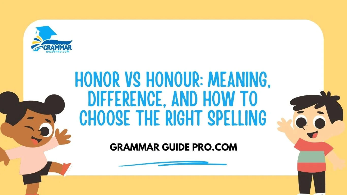 Honor vs Honour: Meaning, Difference, and How to Choose the Right Spelling