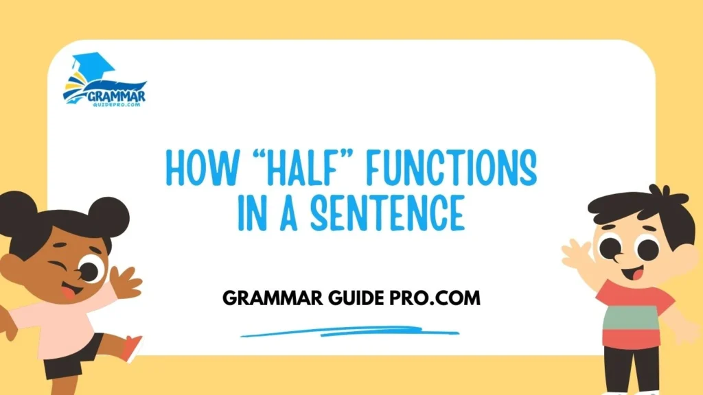 How “Half” Functions in a Sentence