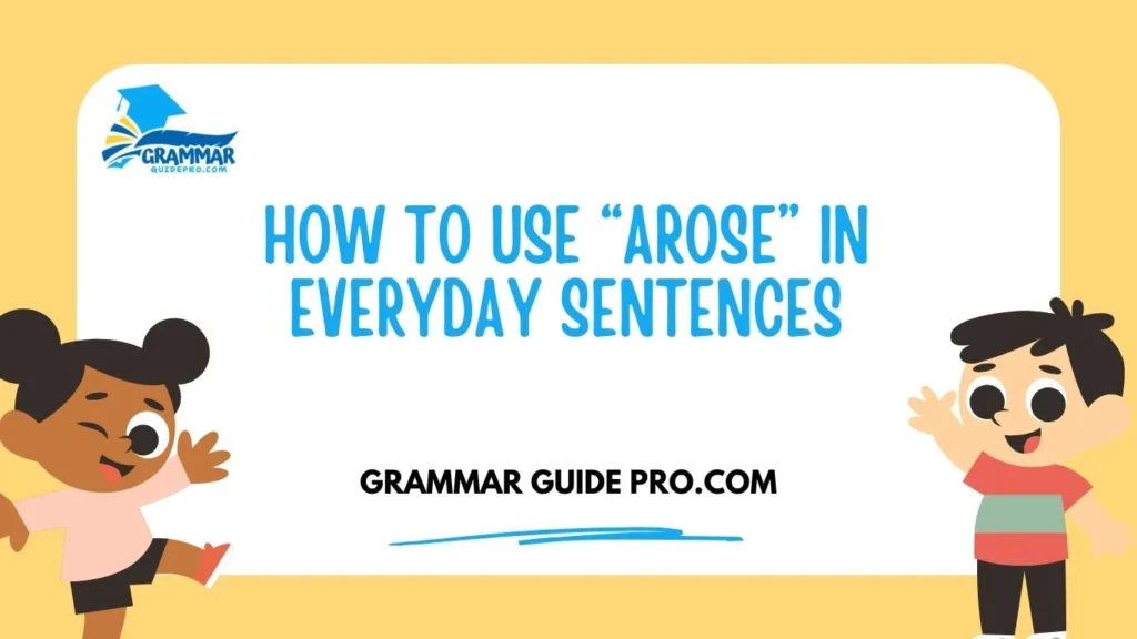 How to Use “Arose” in Everyday Sentences