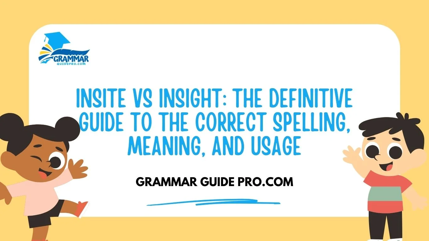 Insite vs Insight: The Definitive Guide to the Correct Spelling, Meaning, and Usage