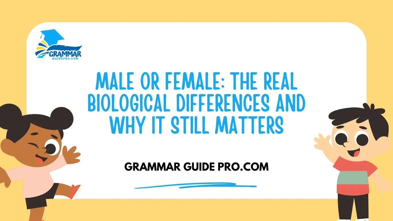 Male or Female: The Real Biological Differences and Why It Still Matters