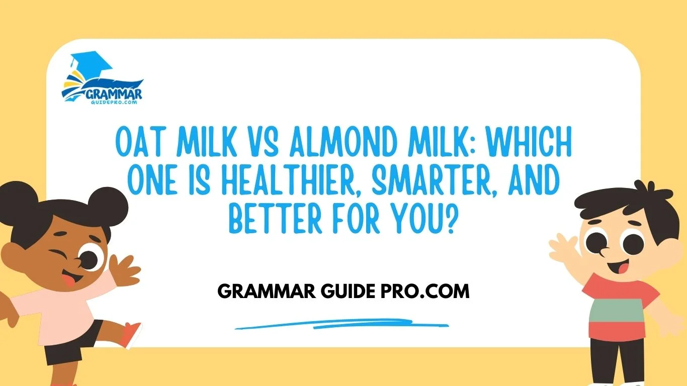 Oat Milk vs Almond Milk: Which One Is Healthier, Smarter, and Better for You?