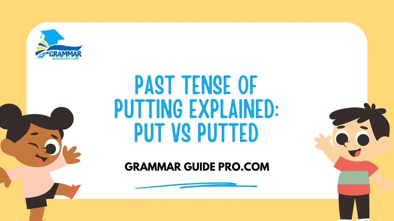 Past Tense of Putting Explained: Put vs putted