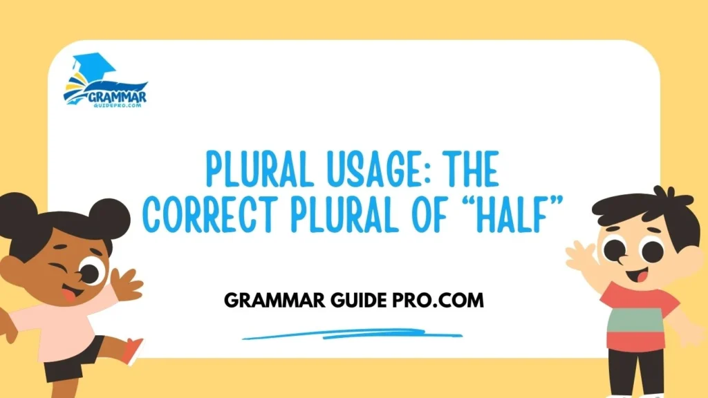 Plural Usage: The Correct Plural of “Half”