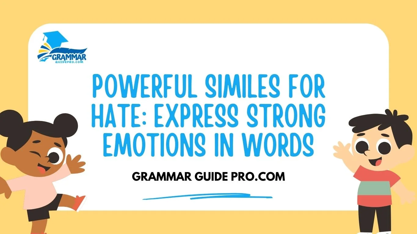 Powerful Similes for Hate: Express Strong Emotions in Words