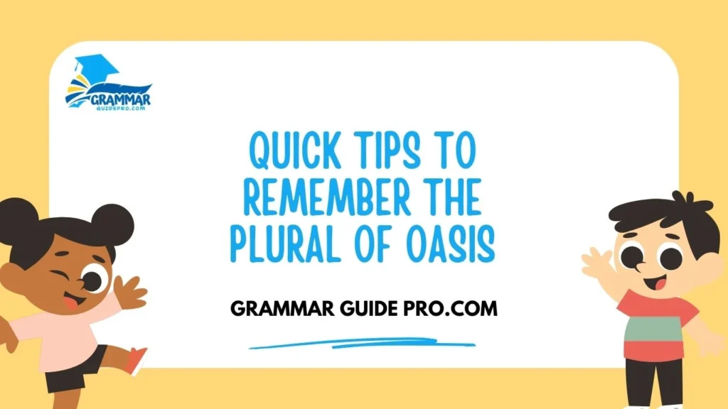 Quick Tips to Remember the Plural of Oasis