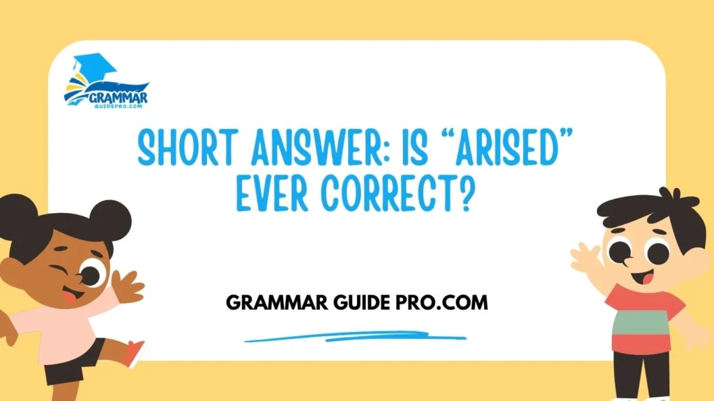 Short Answer: Is “Arised” Ever Correct?