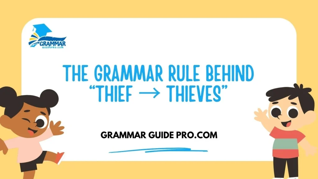 The Grammar Rule Behind “Thief → Thieves”